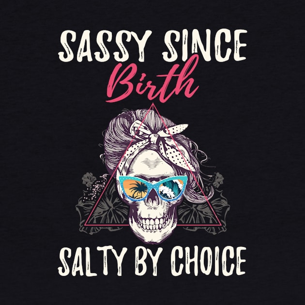 Sassy Since Birth Salty By Choice - Girl Skull Ocean by Zone32